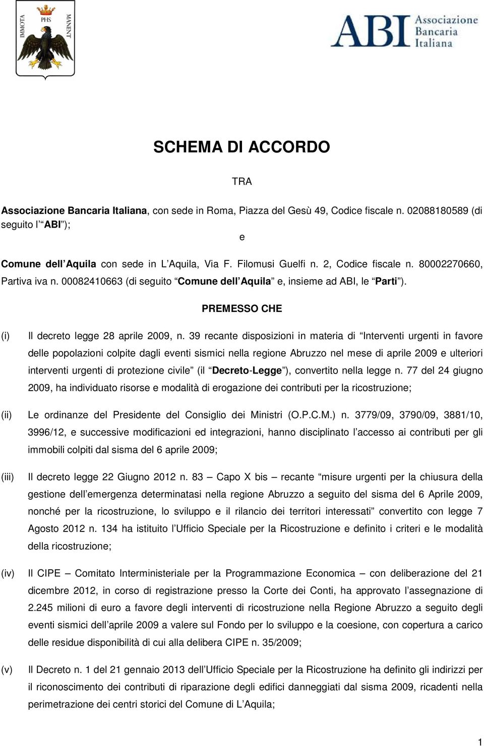39 recante disposizioni in materia di Interventi urgenti in favore delle popolazioni colpite dagli eventi sismici nella regione Abruzzo nel mese di aprile 2009 e ulteriori interventi urgenti di