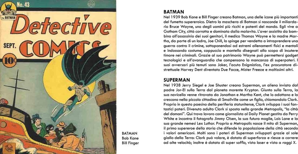 L aver assistito da bambino all assassinio dei suoi genitori, il medico Thomas Wayne e la madre Martha, da parte di un ladro, Joe Chill, lo spinge per vendetta a intraprendere una guerra contro il