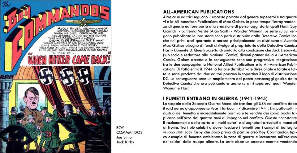 Le serie su cui vengono pubblicate le loro storie sono però distribuite dalla Detective Comics Inc. che nei primi anni quaranta è ancora principalmente un distributore.
