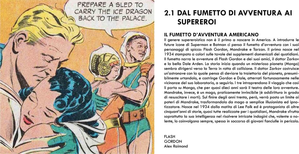 Il primo nasce nel 1934 stampato a colori sulle tavole dei supplementi domenicali dei quotidiani.