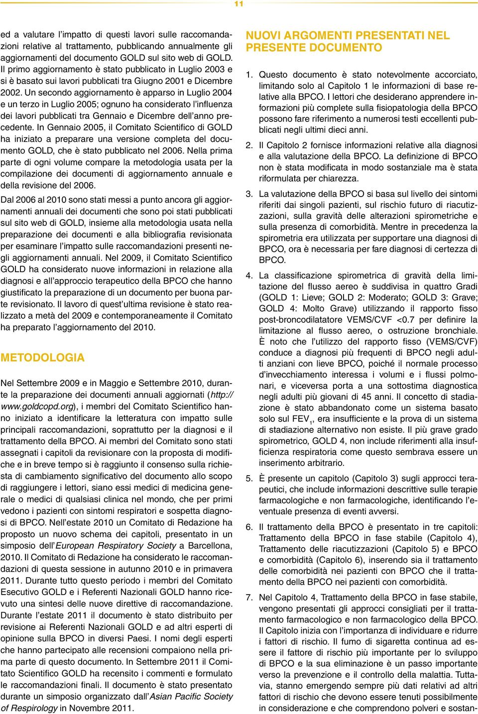 Un secondo aggiornamento è apparso in Luglio 2004 e un terzo in Luglio 2005; ognuno ha considerato l influenza dei lavori pubblicati tra Gennaio e Dicembre dell anno precedente.