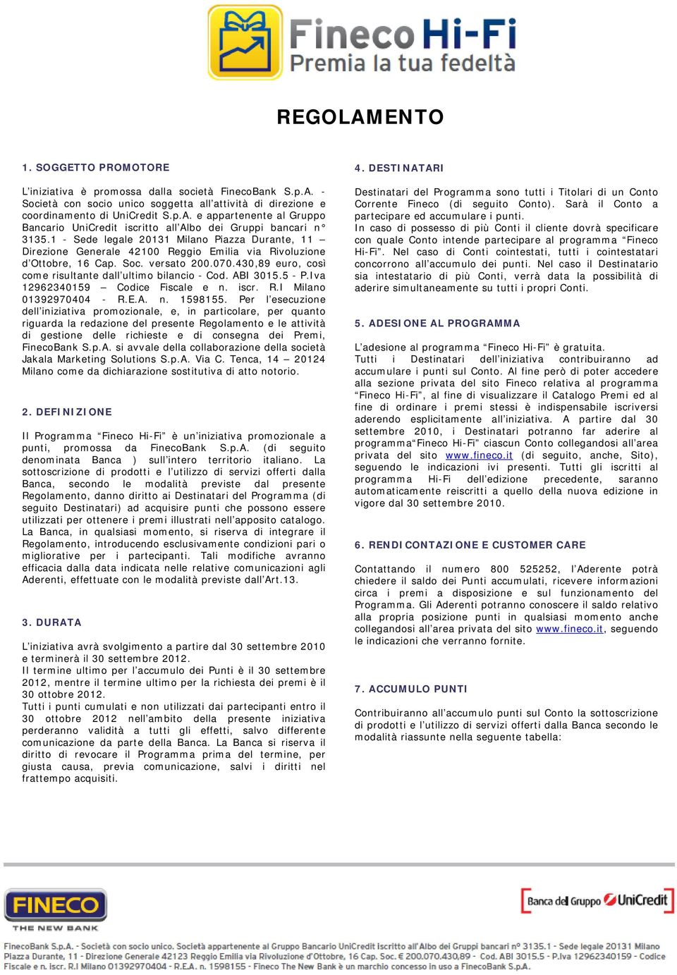 ABI 3015.5 - P.Iva 12962340159 Codice Fiscale e n. iscr. R.I Milano 01392970404 - R.E.A. n. 1598155.