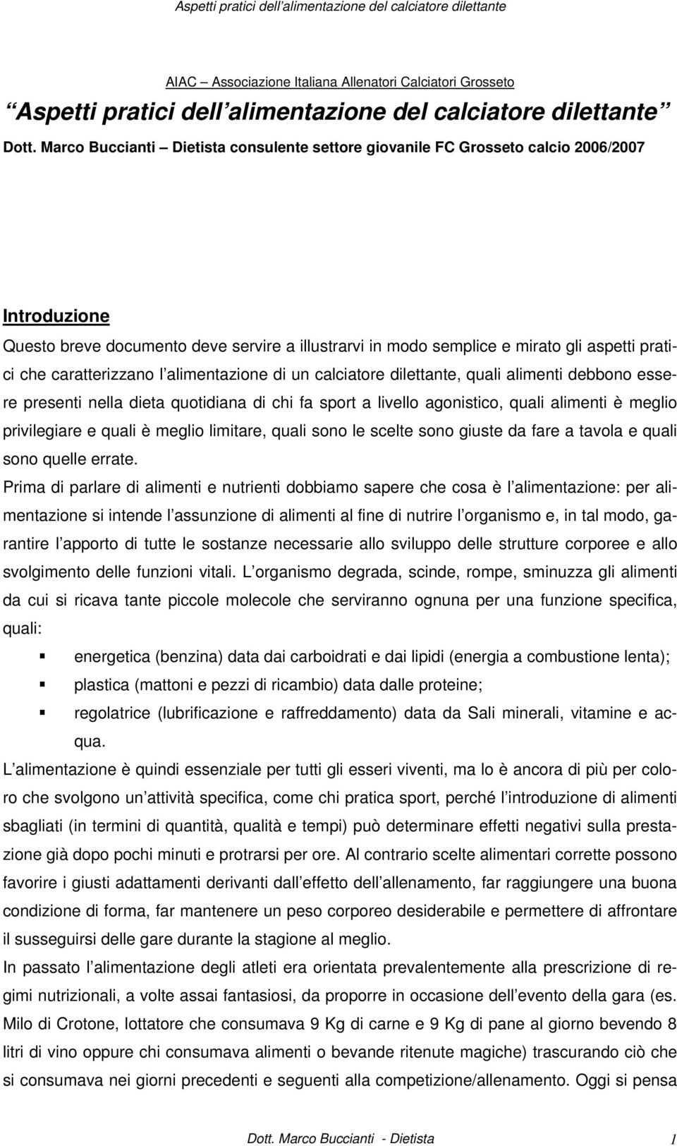 caratterizzano l alimentazione di un calciatore dilettante, quali alimenti debbono essere presenti nella dieta quotidiana di chi fa sport a livello agonistico, quali alimenti è meglio privilegiare e