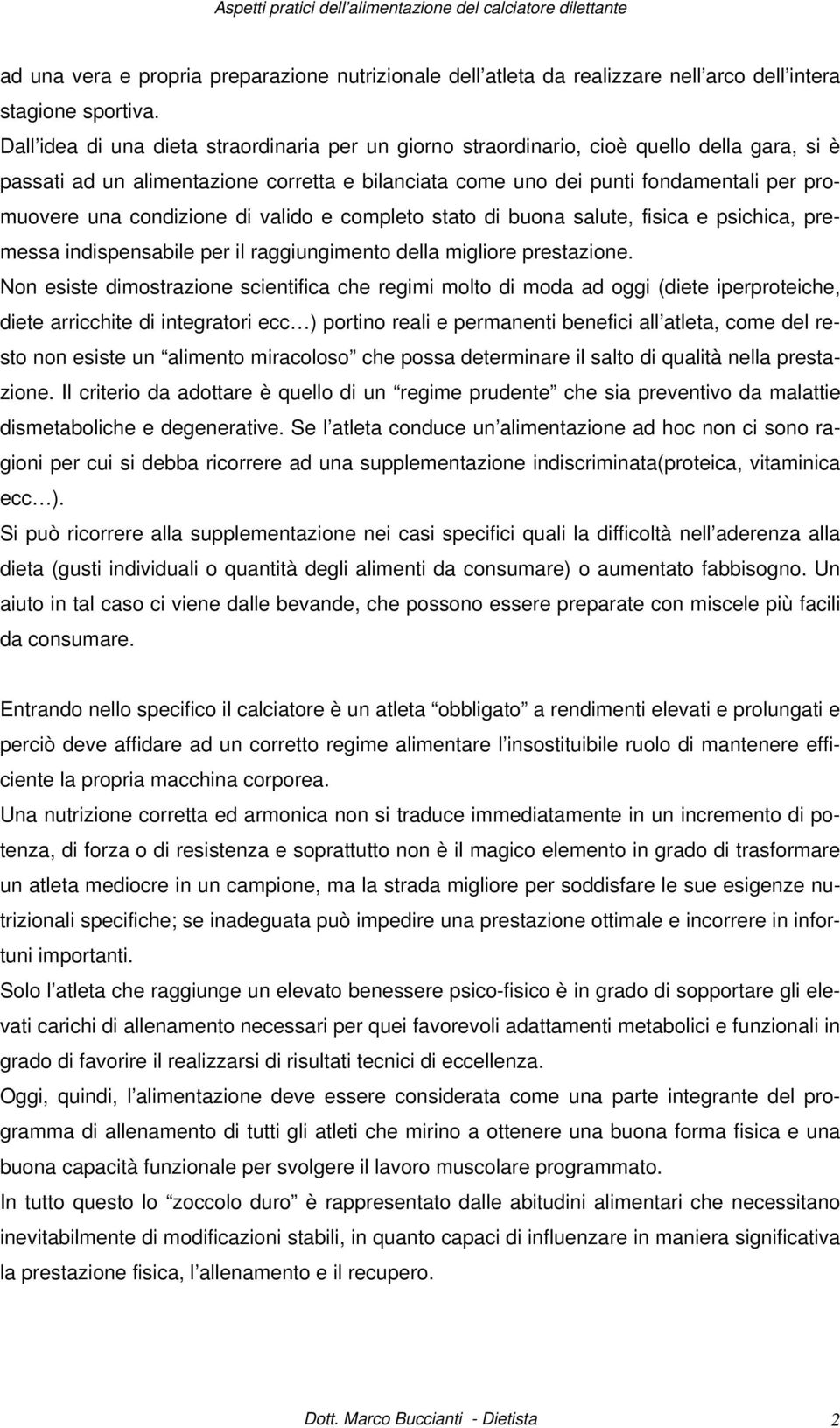 condizione di valido e completo stato di buona salute, fisica e psichica, premessa indispensabile per il raggiungimento della migliore prestazione.