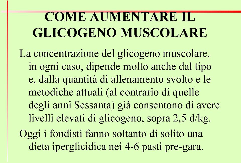 contrario di quelle degli anni Sessanta) già consentono di avere livelli elevati di glicogeno,