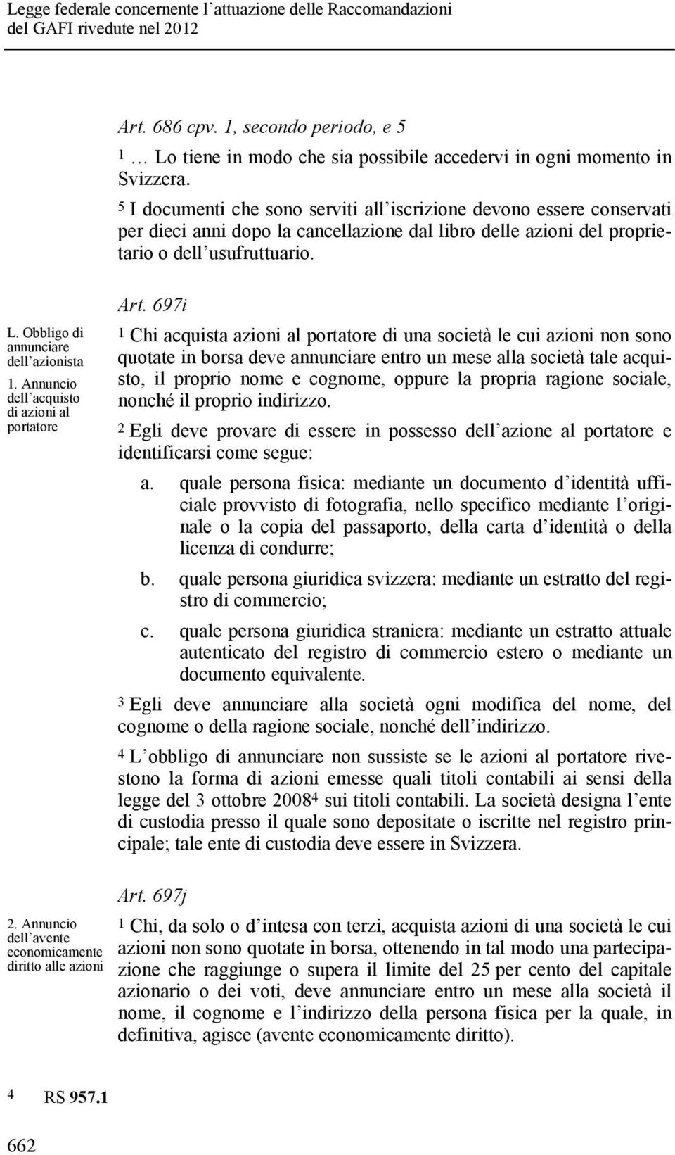 Obbligo di annunciare dell azionista 1. Annuncio dell acquisto di azioni al portatore Art.