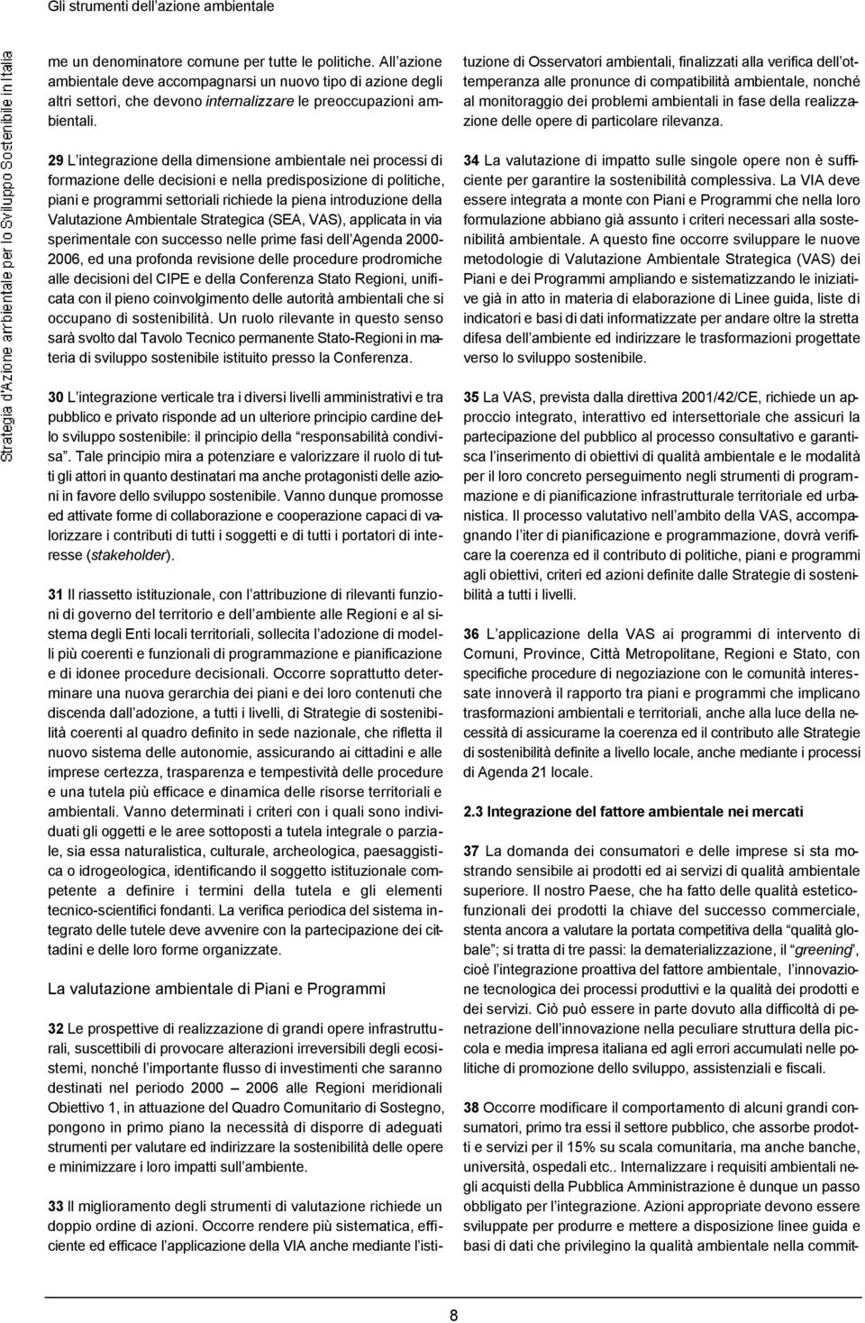 29 L integrazione della dimensione ambientale nei processi di formazione delle decisioni e nella predisposizione di politiche, piani e programmi settoriali richiede la piena introduzione della