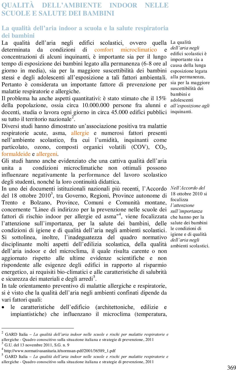 media), sia per la maggiore suscettibilità dei bambini stessi e degli adolescenti all esposizione a tali fattori ambientali.