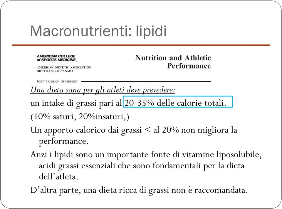 (10% saturi, 20%insaturi,) Un apporto calorico dai grassi < al 20% non migliora la performance.