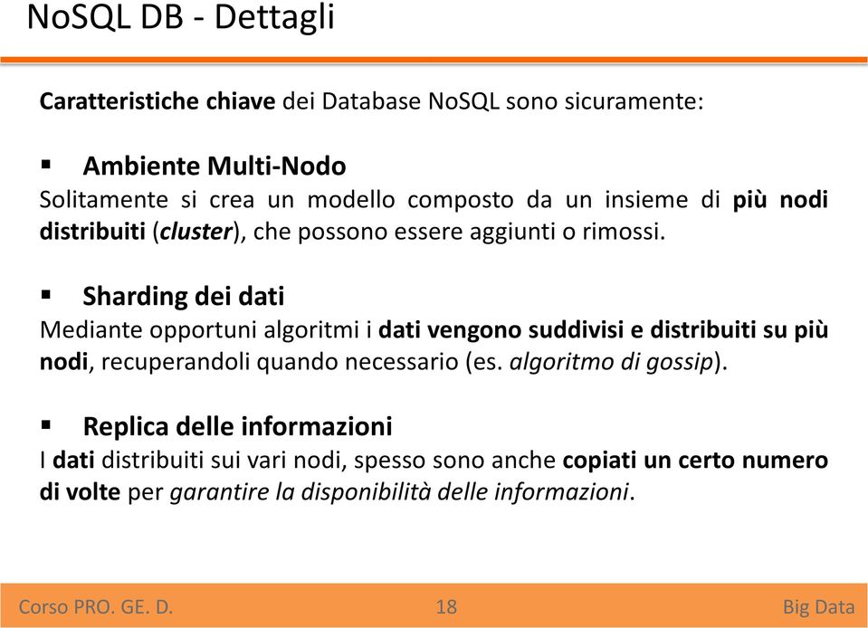 Sharding dei dati Mediante opportuni algoritmi i dati vengono suddivisi e distribuiti su più nodi, recuperandoli quando necessario (es.