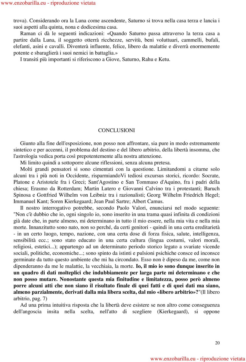 cavalli. Diventerà influente, felice, libero da malattie e diverrà enormemente potente e sbaraglierà i suoi nemici in battaglia.