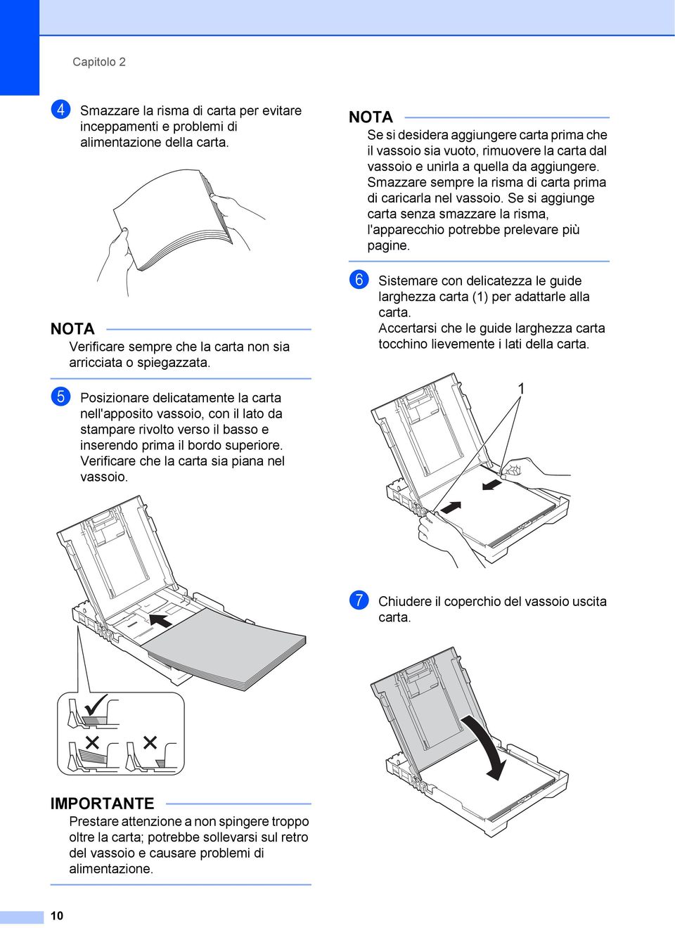 NOTA Se si desidera aggiungere carta prima che il vassoio sia vuoto, rimuovere la carta dal vassoio e unirla a quella da aggiungere. Smazzare sempre la risma di carta prima di caricarla nel vassoio.