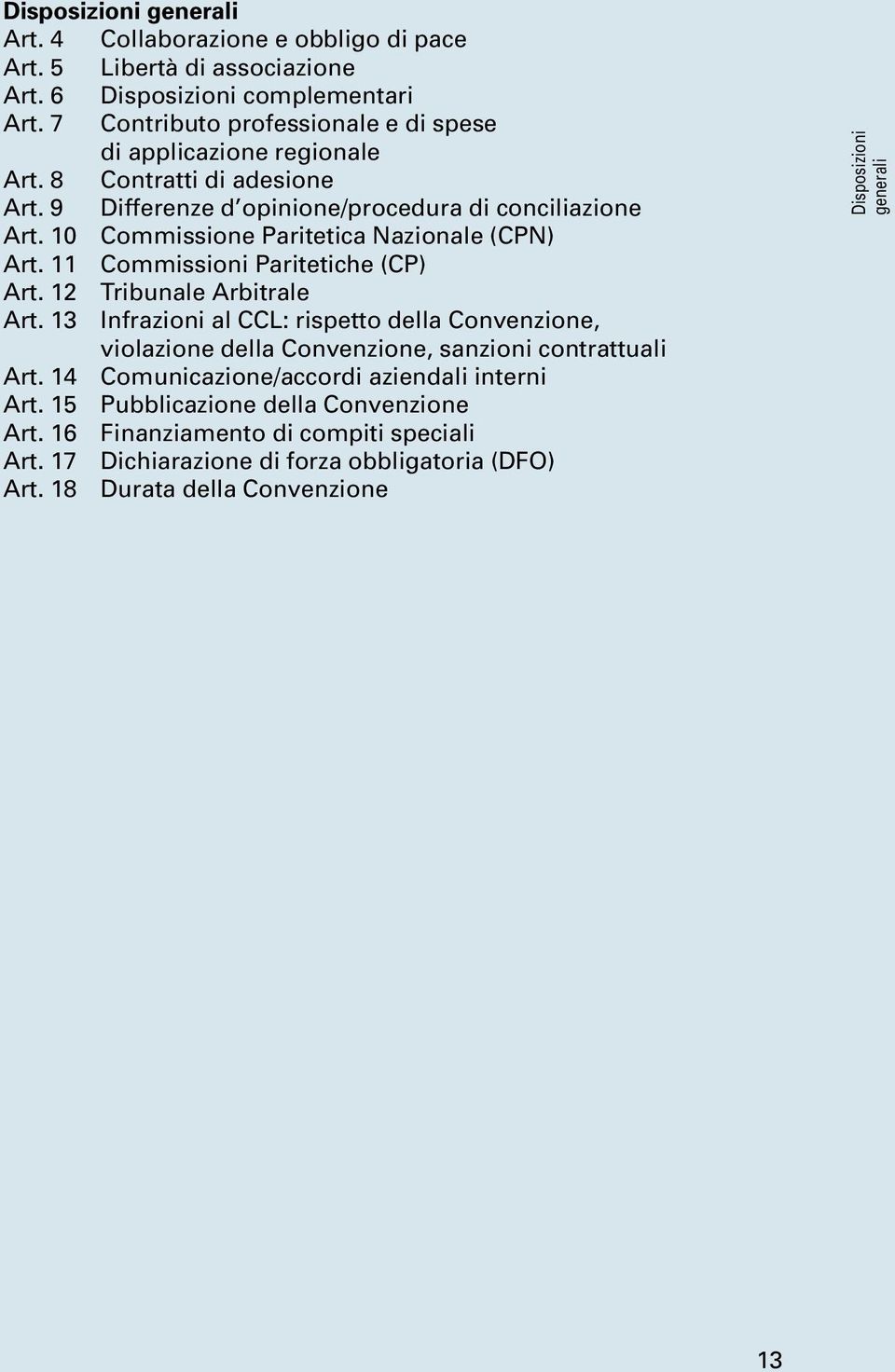 10 Commissione Paritetica Nazionale (CPN) Art. 11 Commissioni Paritetiche (CP) Art. 12 Tribunale Arbitrale Art.