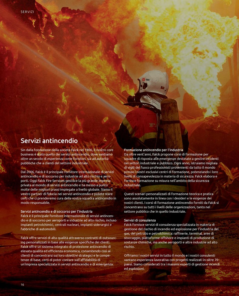 Dal 2006, Falck è il principale fornitore internazionale di servizi antincendio e di soccorso per industrie ad alto rischio e aeroporti.
