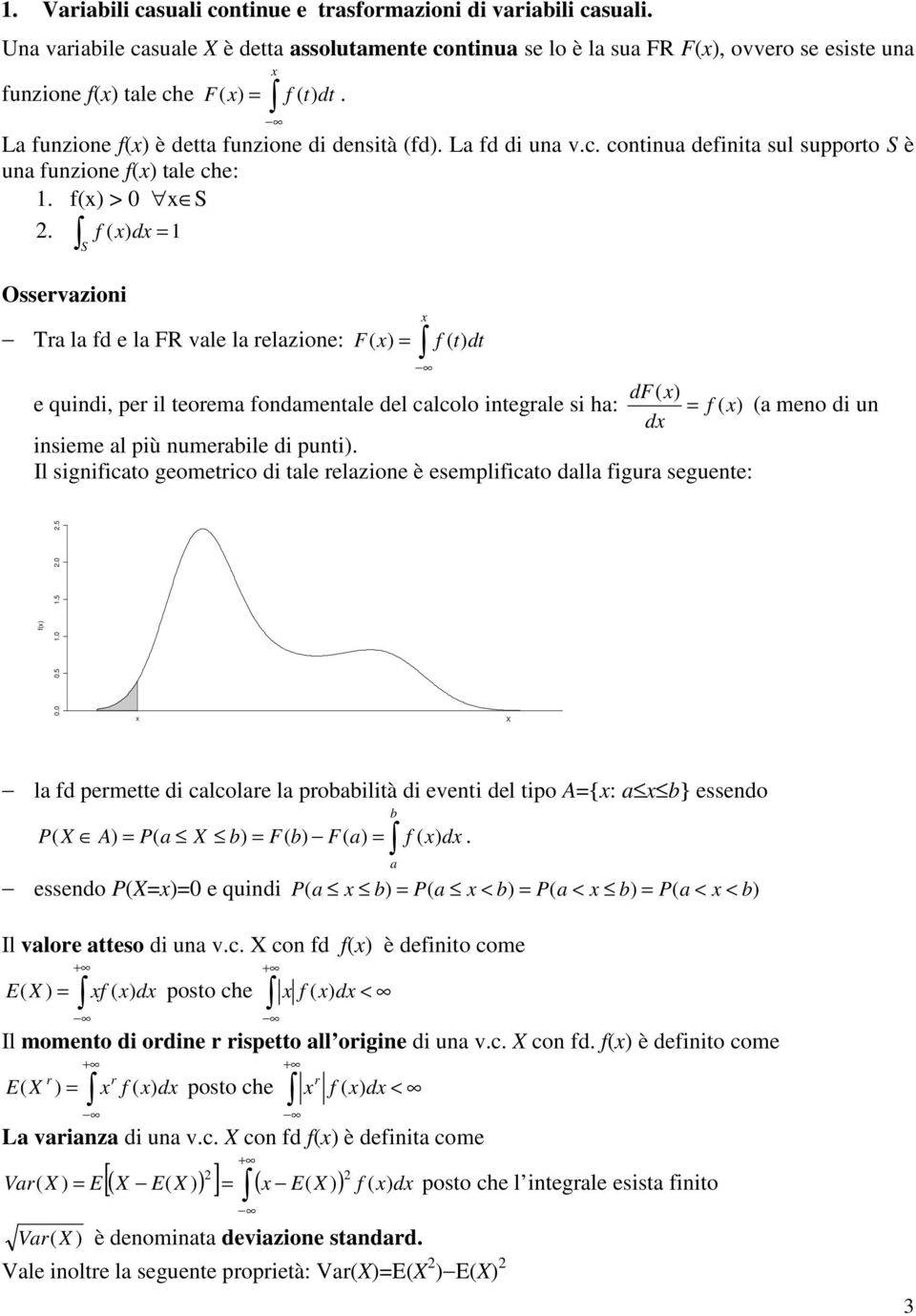 f ( ) d S Ossrvazon Tra la fd la FR val la rlazon: F ( ) f ( ) d df( ) qund pr l orma fondamnal dl calcolo ngral s ha: f ( ) (a mno d un d nsm al pù numrabl d pun).