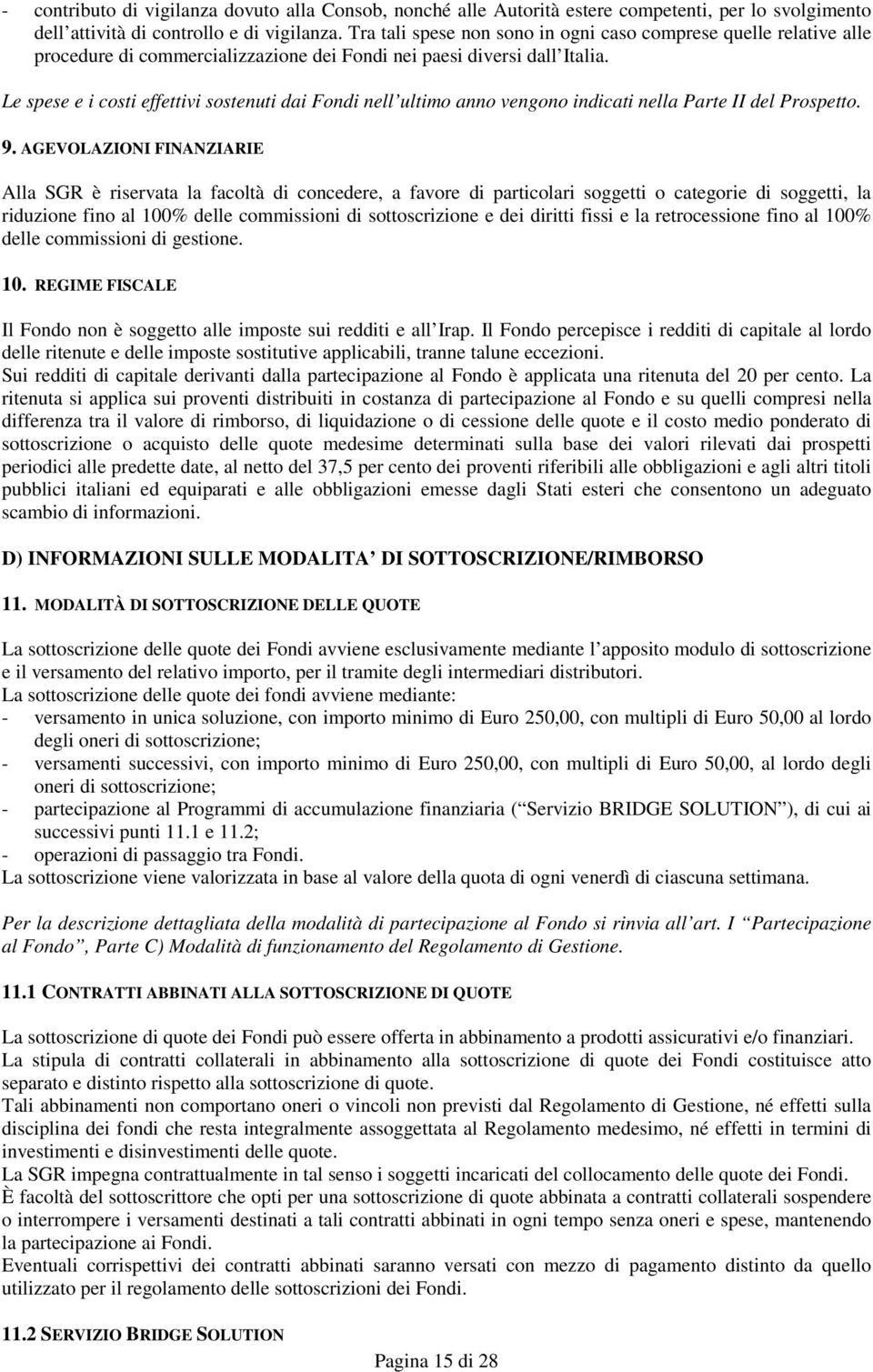 Le spese e i costi effettivi sostenuti dai Fondi nell ultimo anno vengono indicati nella Parte II del Prospetto. 9.