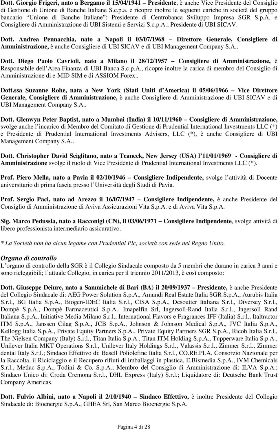 Andrea Pennacchia, nato a Napoli il 03/07/1968 Direttore Generale, Consigliere di Amministrazione, è anche Consigliere di UBI SICAV e di UBI Management Company S.A.. Dott.