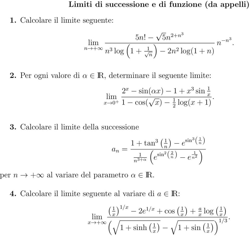 . Per ogni valore di α IR, determinare il seguente ite: x sin(αx) + x 3 