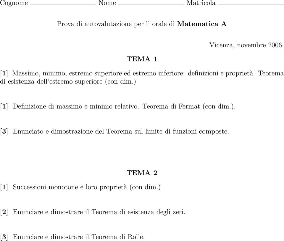 ) [] Definizione di massimo e minimo relativo. Teorema di Fermat (con dim.). [3] Enunciato e dimostrazione del Teorema sul ite di funzioni composte.