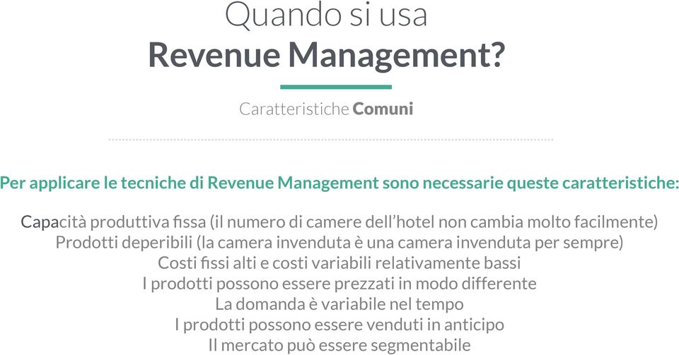 fissa (il numero di camere dell hotel non cambia molto facilmente) Prodotti deperibili (la camera invenduta è una camera invenduta