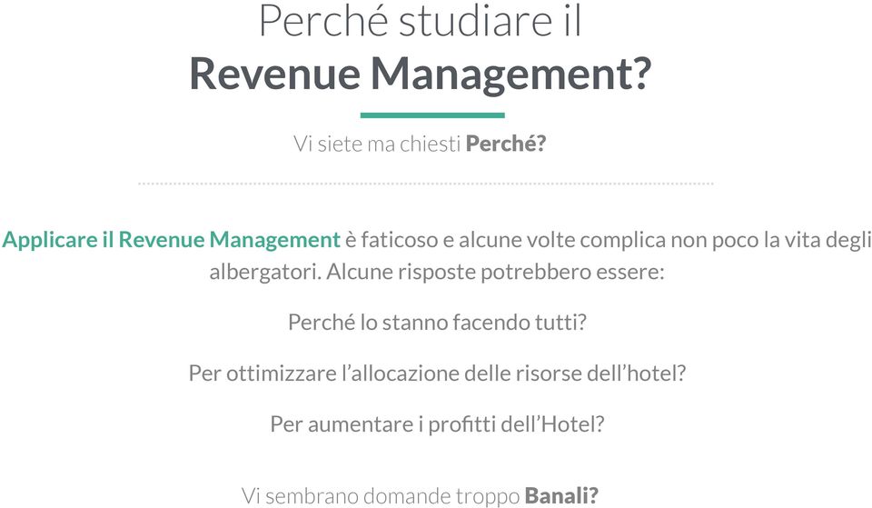 albergatori. Alcune risposte potrebbero essere: Perché lo stanno facendo tutti?