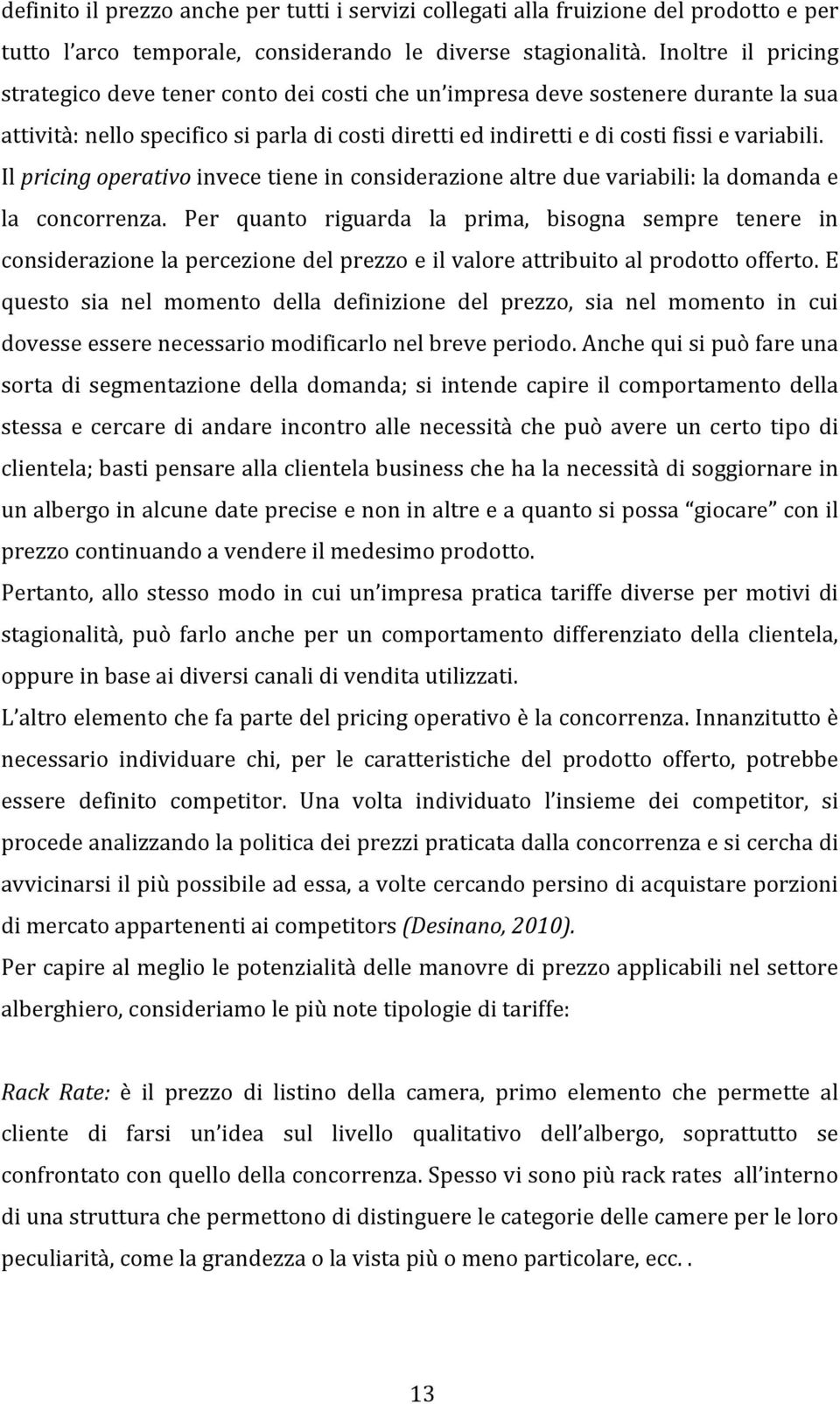 Il pricing operativo invece tiene in considerazione altre due variabili: la domanda e la concorrenza.