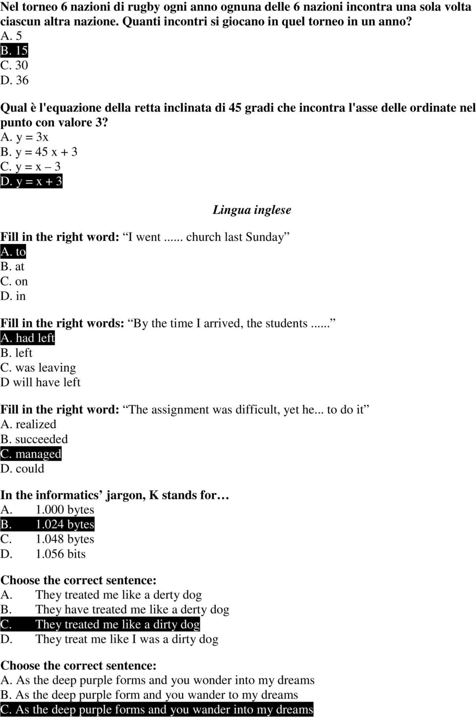 y = x + 3 Lingua inglese Fill in the right word: I went... church last Sunday A. to B. at C. on D. in Fill in the right words: By the time I arrived, the students... A. had left B. left C.