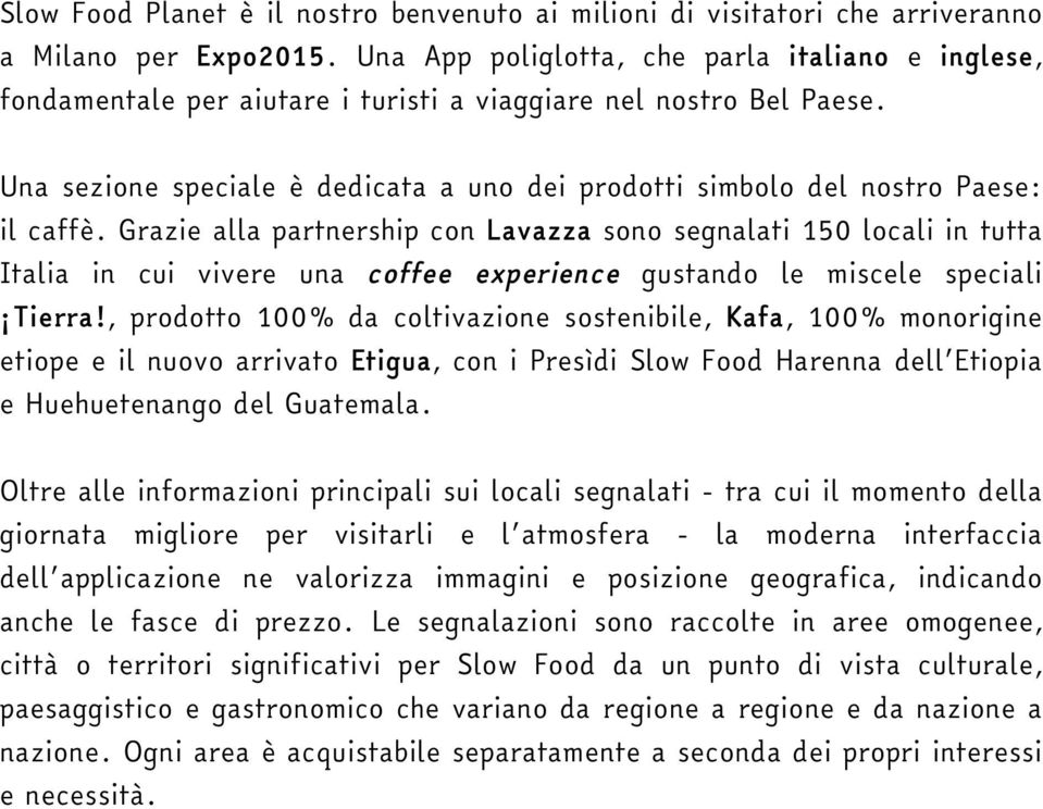 Una sezione speciale è dedicata a uno dei prodotti simbolo del nostro Paese: il caffè.