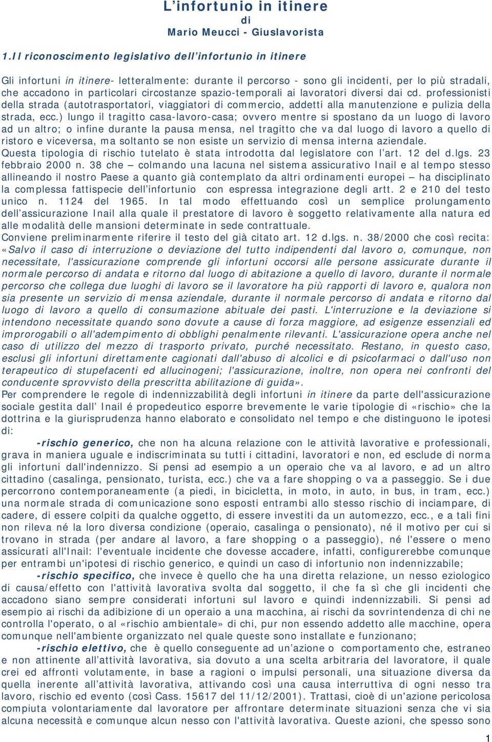 circostanze spazio-temporali ai lavoratori diversi dai cd. professionisti della strada (autotrasportatori, viaggiatori di commercio, addetti alla manutenzione e pulizia della strada, ecc.