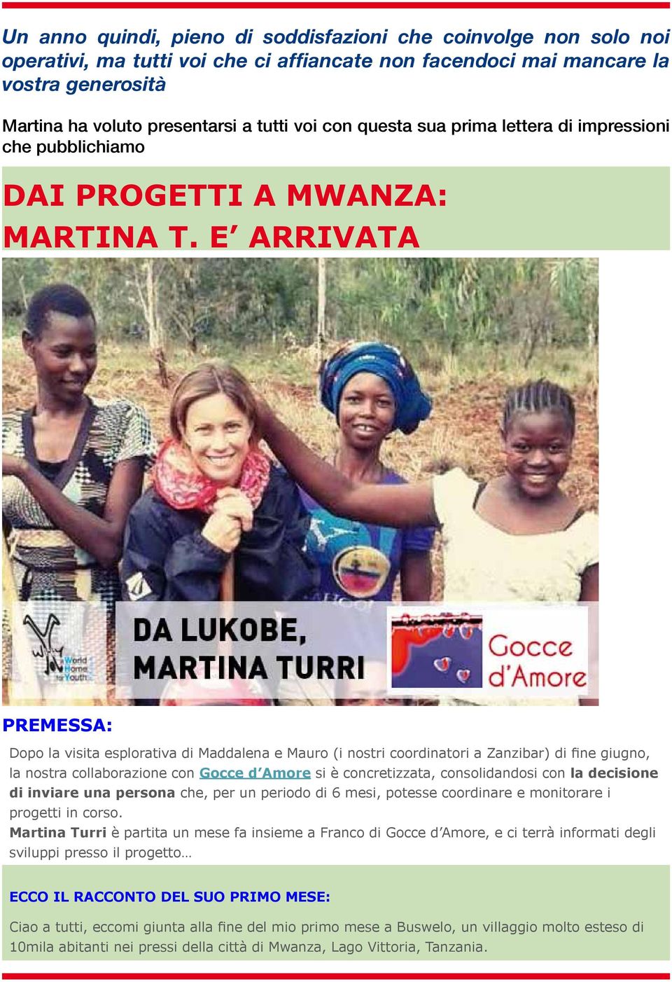 E ARRIVATA PREMESSA: Dopo la visita esplorativa di Maddalena e Mauro (i nostri coordinatori a Zanzibar) di fine giugno, la nostra collaborazione con Gocce d Amore si è concretizzata, consolidandosi