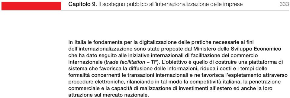 Ministero dello Sviluppo Economico che ha dato seguito alle iniziative internazionali di facilitazione del commercio internazionale (trade facilitation TF).