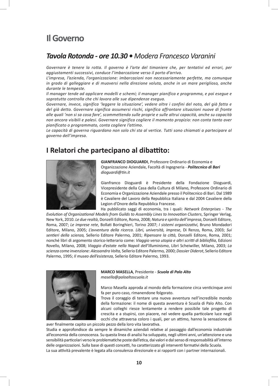 L impresa, l azienda, l organizzazione: imbarcazioni non necessariamente perfette, ma comunque in grado di galleggiare e di muoversi nella direzione voluta, anche in un mare periglioso, anche durante