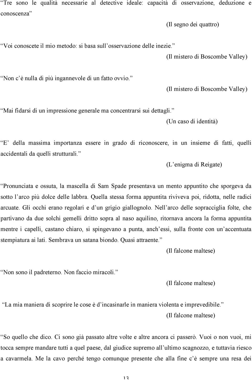 (Un caso di identità) E della massima importanza essere in grado di riconoscere, in un insieme di fatti, quelli accidentali da quelli strutturali.