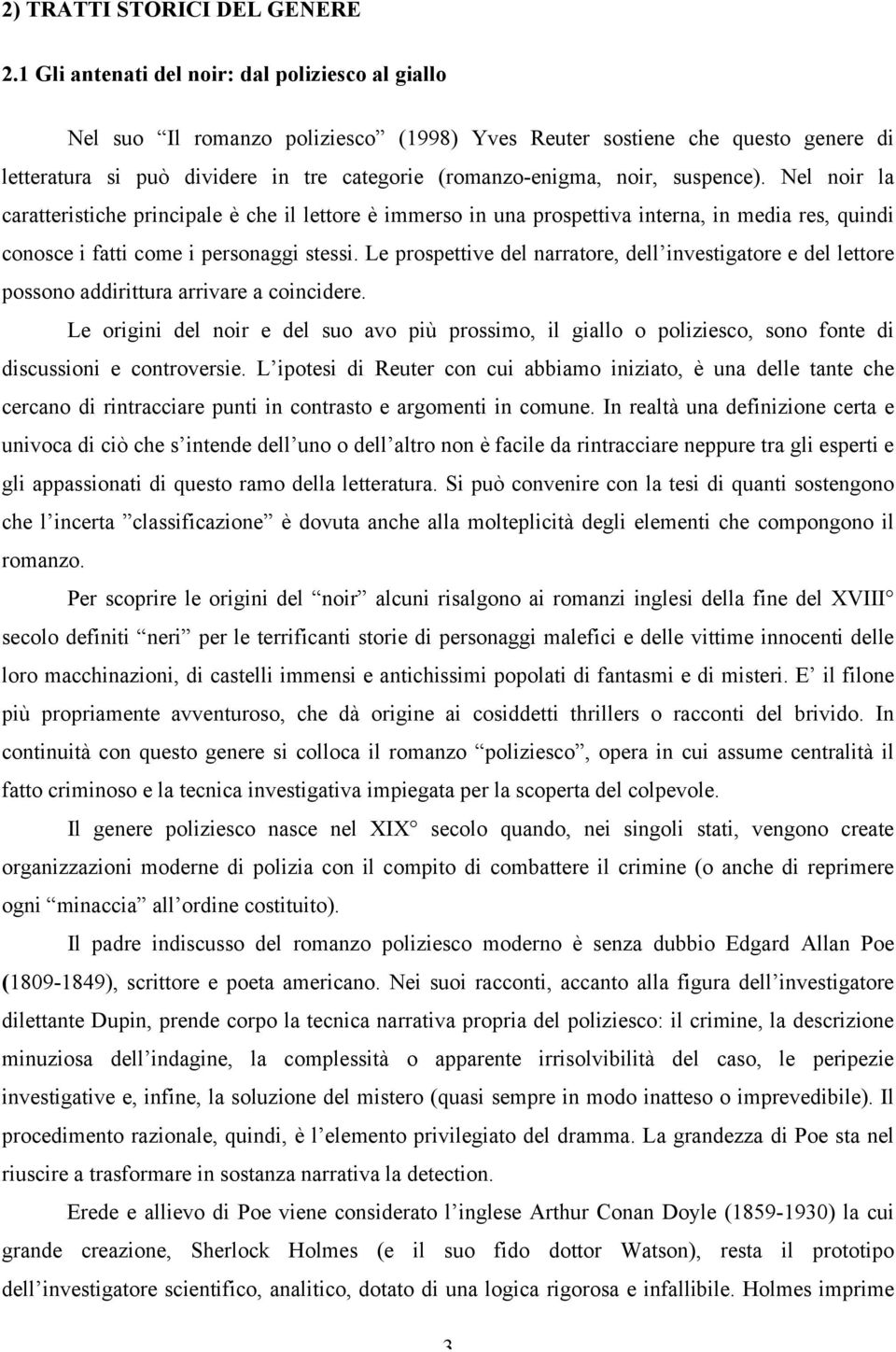 suspence). Nel noir la caratteristiche principale è che il lettore è immerso in una prospettiva interna, in media res, quindi conosce i fatti come i personaggi stessi.