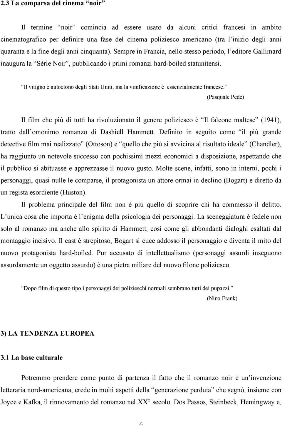 Il vitigno è autoctono degli Stati Uniti, ma la vinificazione è essenzialmente francese.