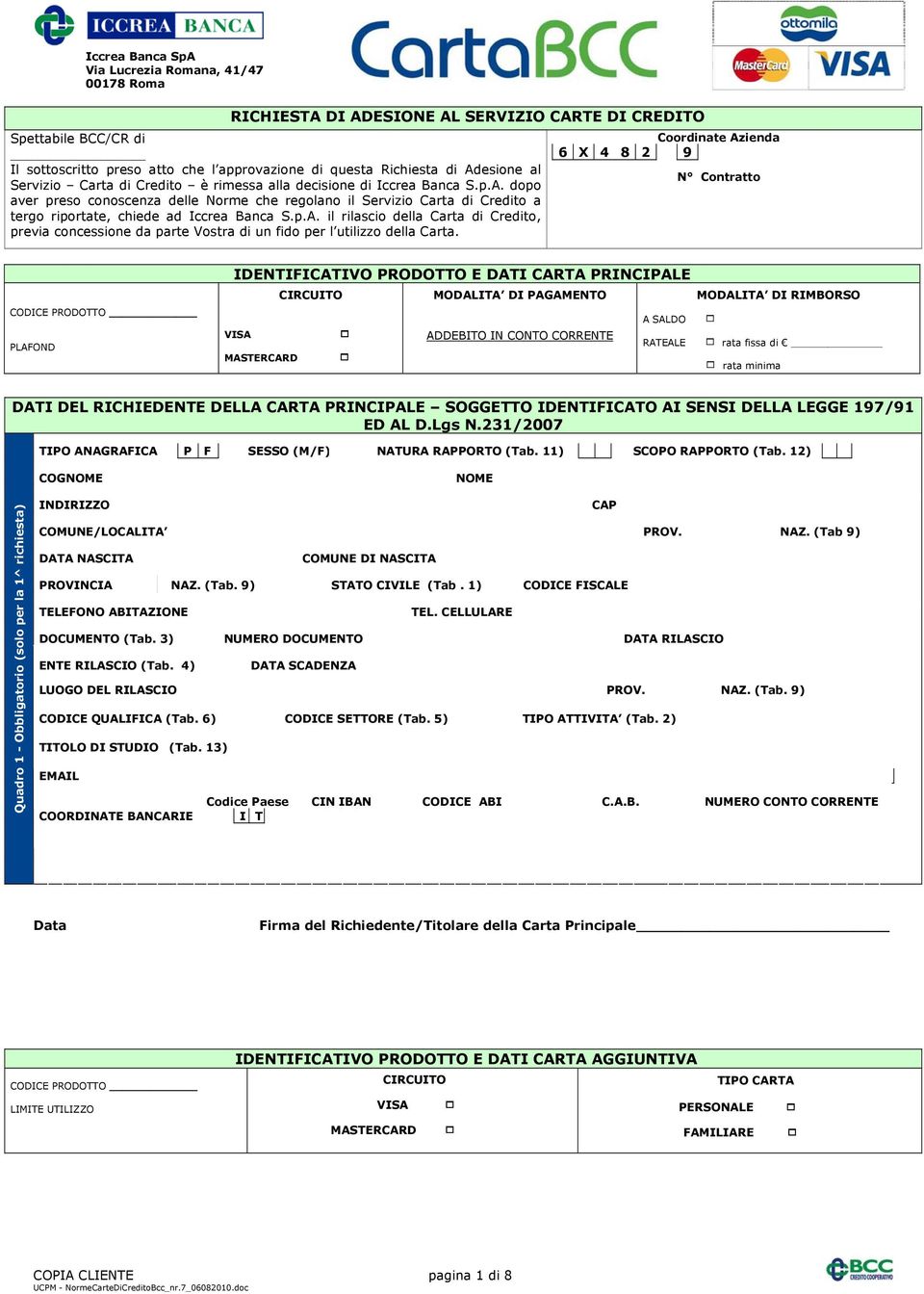 p.A. il rilascio della Carta di Credito, previa concessione da parte Vostra di un fido per l utilizzo della Carta.