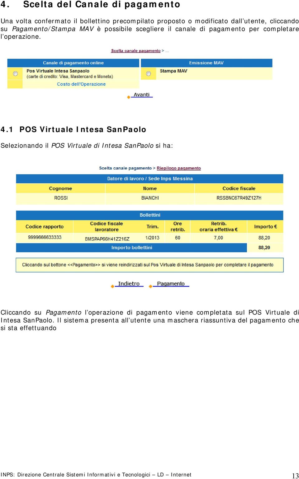 1 POS Virtuale Intesa SanPaolo Selezionando il POS Virtuale di Intesa SanPaolo si ha: Cliccando su Pagamento l operazione di pagamento viene