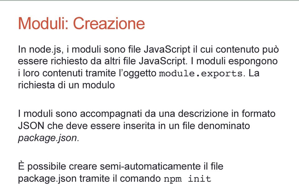 I moduli espongono i loro contenuti tramite l oggetto module.exports.