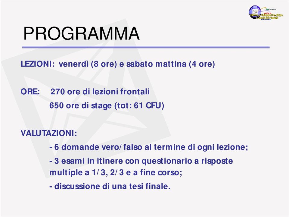 vero/falso al termine di ogni lezione; - 3 esami in itinere con questionario