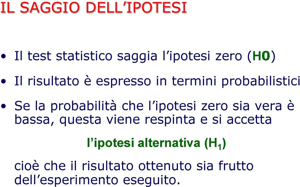 ipotesi zero sia vera è bassa, questa viene respinta e si accetta l ipotesi