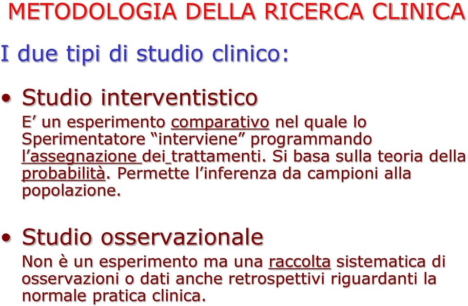 Si basa sulla teoria della probabilità. Permette l inferenza da campioni alla popolazione.