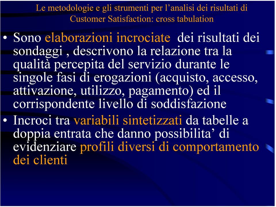 di erogazioni (acquisto, accesso, attivazione, utilizzo, pagamento) ed il corrispondente livello di soddisfazione Incroci tra