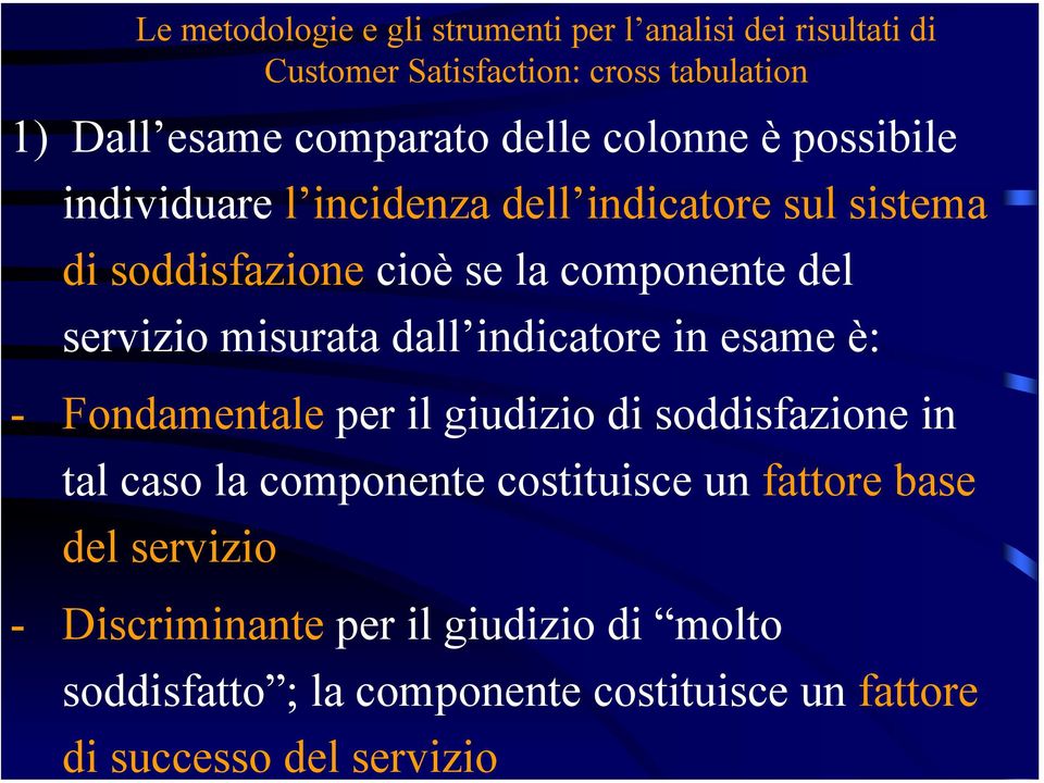 misurata dall indicatore in esame è: - Fondamentale per il giudizio di soddisfazione in tal caso la componente costituisce un