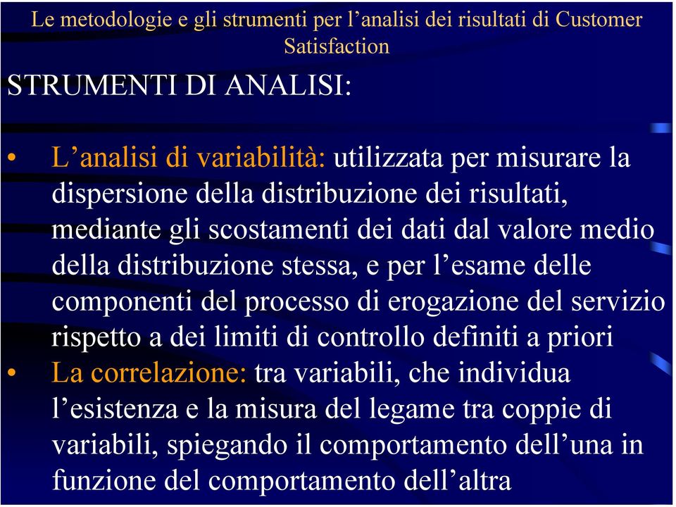 processo di erogazione del servizio rispetto a dei limiti di controllo definiti a priori La correlazione: tra variabili, che