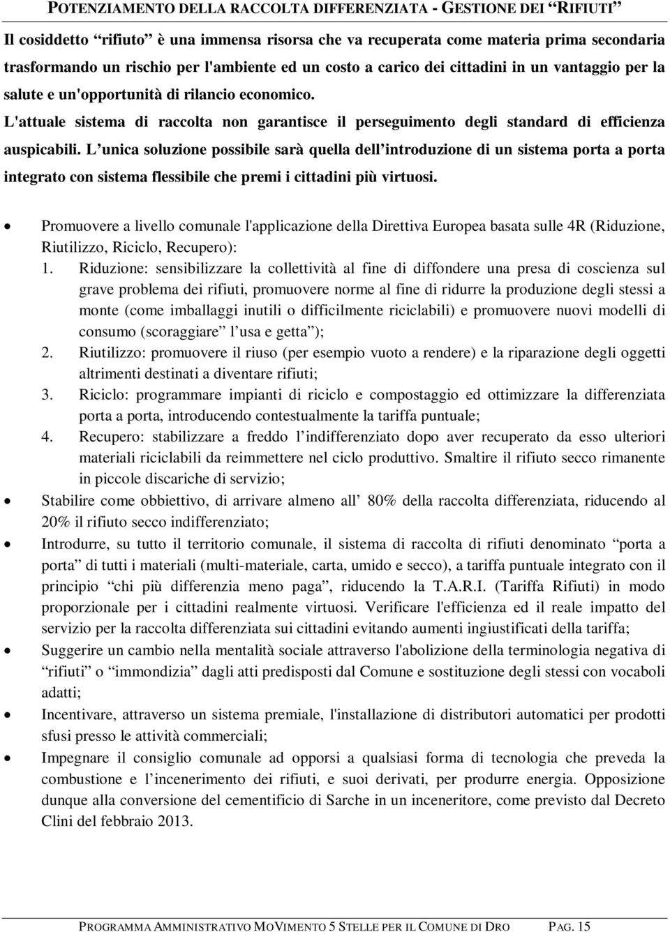 L'attuale sistema di raccolta non garantisce il perseguimento degli standard di efficienza auspicabili.