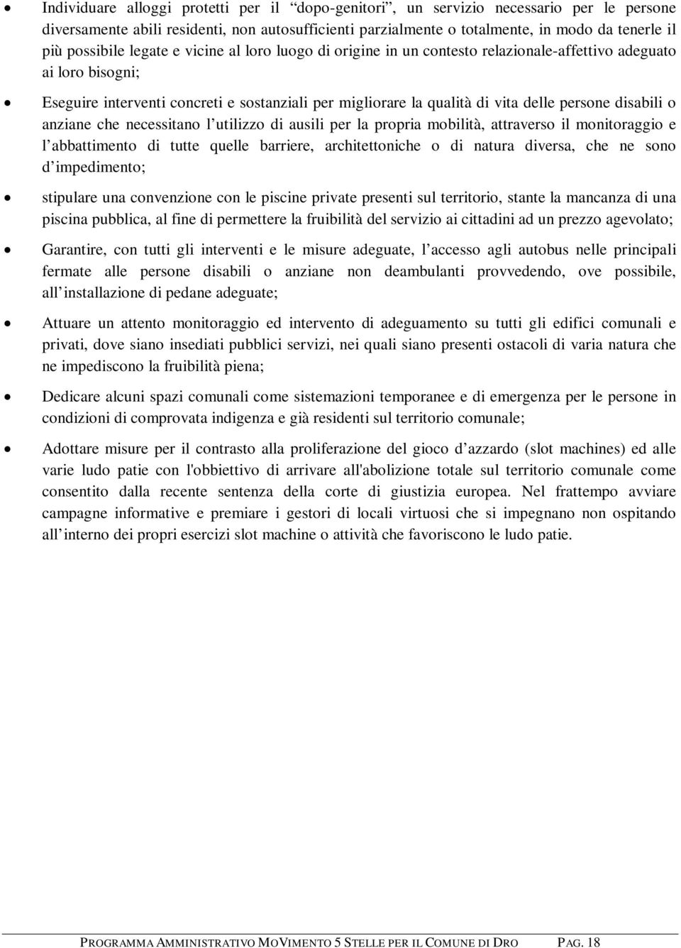 persone disabili o anziane che necessitano l utilizzo di ausili per la propria mobilità, attraverso il monitoraggio e l abbattimento di tutte quelle barriere, architettoniche o di natura diversa, che