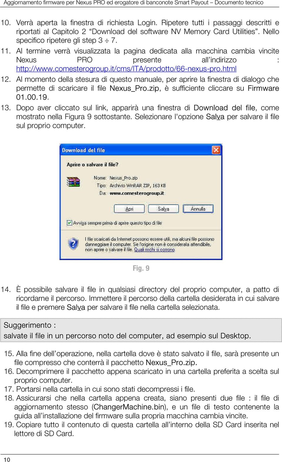 Al termine verrà visualizzata la pagina dedicata alla macchina cambia vincite Nexus PRO presente all indirizzo : http://www.comesterogroup.it/cms/ita/prodotto/66-nexus-pro.html 12.