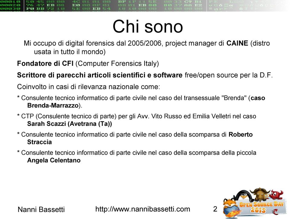 Coinvolto in casi di rilevanza nazionale come: * Consulente tecnico informatico di parte civile nel caso del transessuale "Brenda" (caso Brenda-Marrazzo).