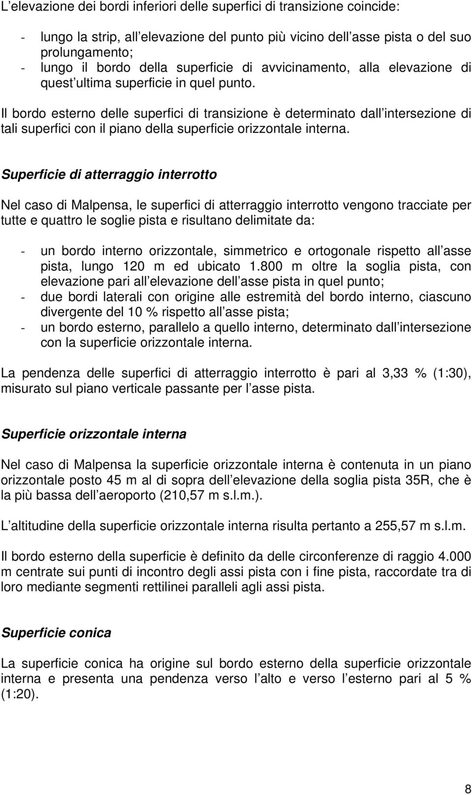 Il bordo esterno delle superfici di transizione è determinato dall intersezione di tali superfici con il piano della superficie orizzontale interna.