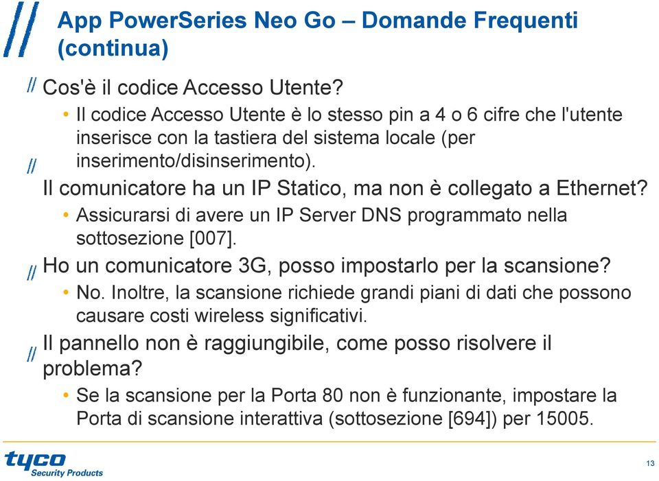 Il comunicatore ha un IP Statico, ma non è collegato a Ethernet? Assicurarsi di avere un IP Server DNS programmato nella sottosezione [007].